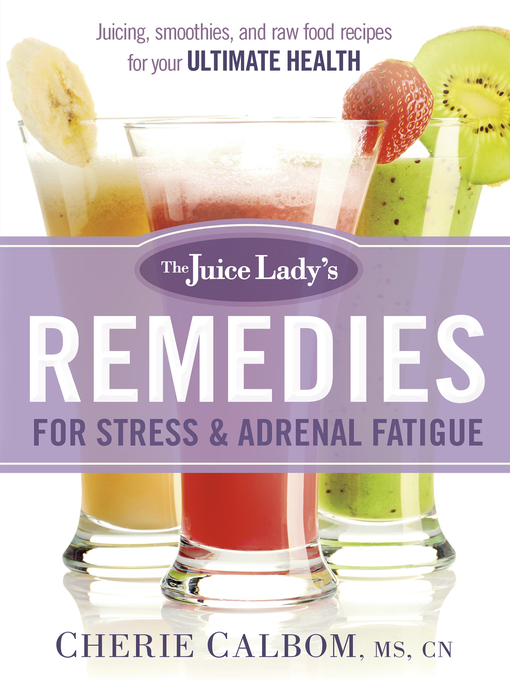 Title details for The Juice Lady's Remedies for Stress and Adrenal Fatigue by Cherie Calbom - Available